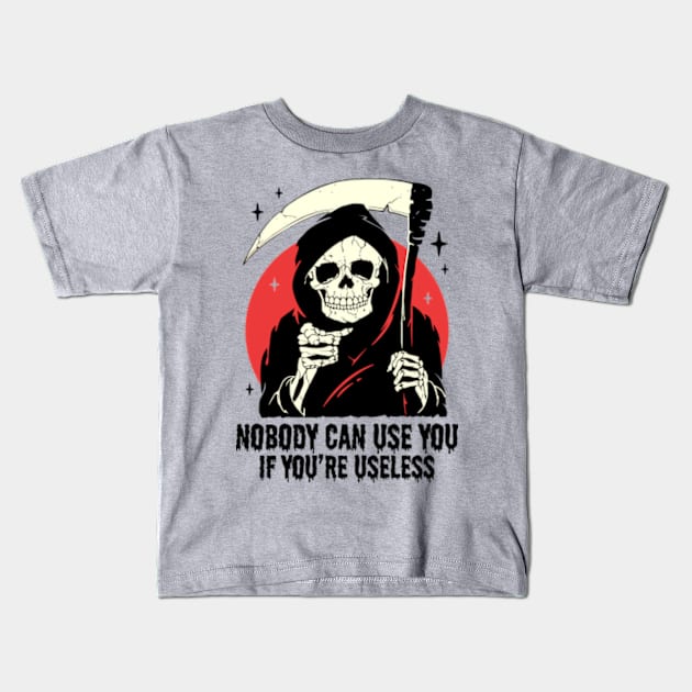 Nobody Can Use You If You're Useless Kids T-Shirt by Three Meat Curry